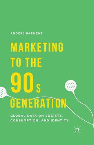 Cover image for Marketing to the 90s Generation: Global Data on Society, Consumption, and Identity