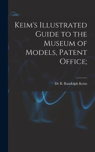 Cover image for Keim's Illustrated Guide to the Museum of Models, Patent Office;