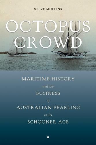 Cover image for Octopus Crowd: Maritime History and the Business of Australian Pearling in Its Schooner Age