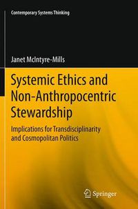 Cover image for Systemic Ethics and Non-Anthropocentric Stewardship: Implications for Transdisciplinarity and Cosmopolitan Politics