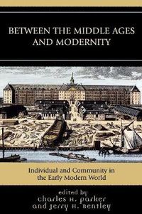 Cover image for Between the Middle Ages and Modernity: Individual and Community in the Early Modern World