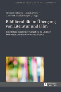 Cover image for Bildliteralitaet Im Uebergang Von Literatur Und Film: Eine Interdisziplinaere Aufgabe Und Chance Kompetenzorientierter Fachdidaktik