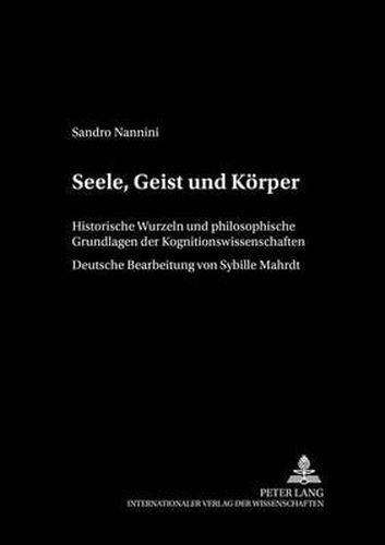 Cover image for Seele, Geist Und Koerper: Historische Wurzeln Und Philosophische Grundlagen Der Kognitionswissenschaften