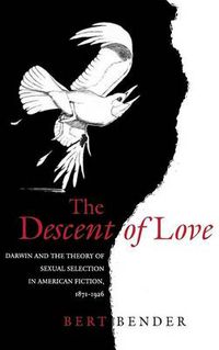 Cover image for The Descent of Love: Darwin and the Theory of Sexual Selection in American Fiction, 1871-1926