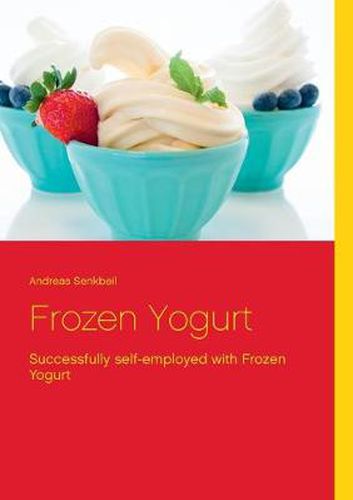 Cover image for Frozen Yogurt: Successfully self-employed with Frozen Yogurt