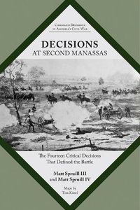 Cover image for Decisions at Second Manassas: The Fourteen Critical Decisions That Defined the Battle