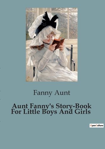 Cover image for Aunt Fanny's Story-Book For Little Boys And Girls