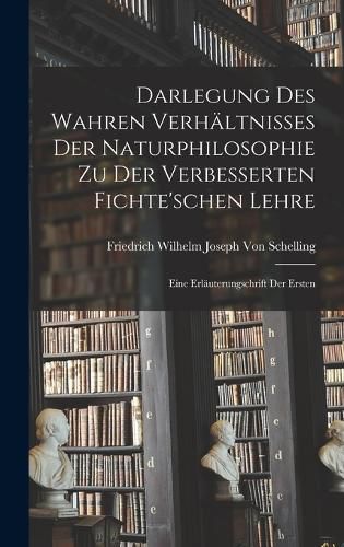 Cover image for Darlegung Des Wahren Verhaeltnisses Der Naturphilosophie Zu Der Verbesserten Fichte'schen Lehre
