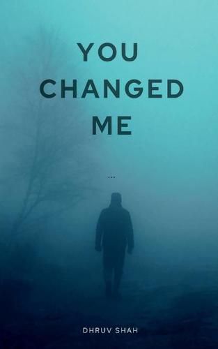 Cover image for You Changed Me: This is the story of boy name Rohan. When he went for trekking, there something magical happened. He found someone whom he craved to spend his further life with. But  Life nev...