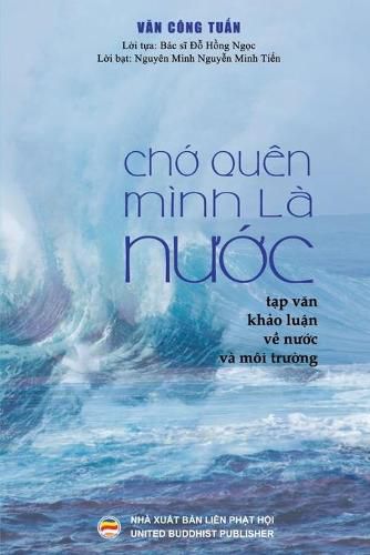 Ch&#7899; quen minh la n&#432;&#7899;c (b&#7843;n in mau): T&#7841;p v&#259;n - Kh&#7843;o lu&#7853;n v&#7873; N&#432;&#7899;c va Moi tr&#432;&#7901;ng