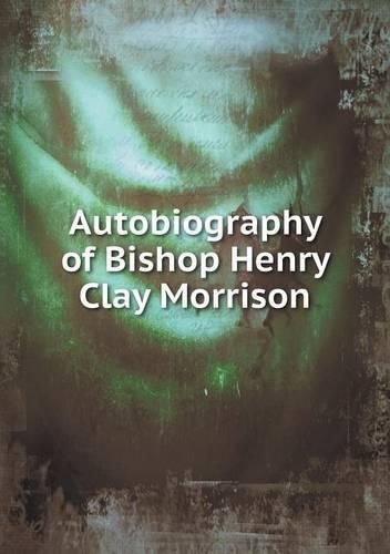 Autobiography of Bishop Henry Clay Morrison