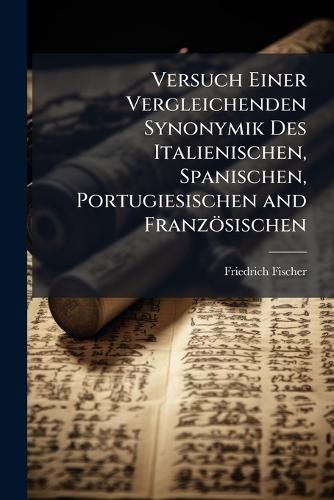 Cover image for Versuch Einer Vergleichenden Synonymik Des Italienischen, Spanischen, Portugiesischen and Franzosischen