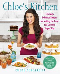 Cover image for Chloe's Kitchen: 125 Easy, Delicious Recipes for Making the Food You Love the Vegan Way