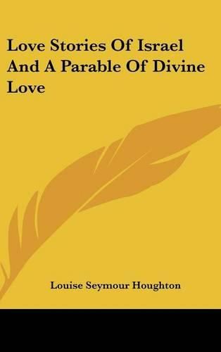 Love Stories of Israel and a Parable of Divine Love