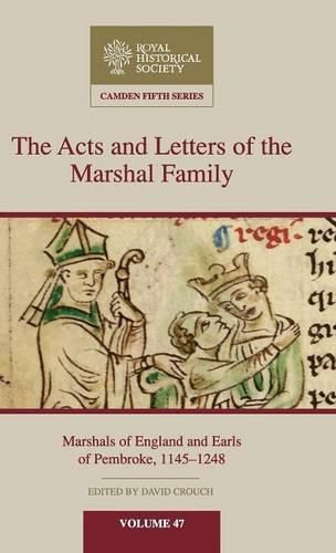 The Acts and Letters of the Marshal Family: Marshals of England and Earls of Pembroke, 1145-1248