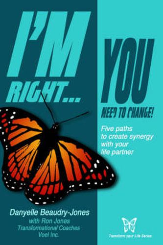 Cover image for I'm Right...You Need to Change: Five Paths to Create Synergy with Your Life Partner