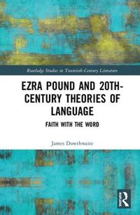 Cover image for Ezra Pound and 20th-Century Theories of Language: Faith with the Word