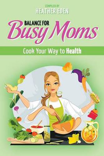 Cover image for Balance for Busy Moms - Cook Your Way to Health