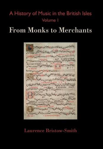 A History of Music in the British Isles, Volume 1: From Monks to Merchants