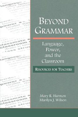 Beyond Grammar: Language, Power, and the Classroom: Resources for Teachers