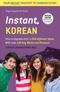Cover image for Instant Korean: How to Express Over 1,000 Different Ideas with Just 100 Key Words and Phrases! (A Korean Language Phrasebook & Dictionary)