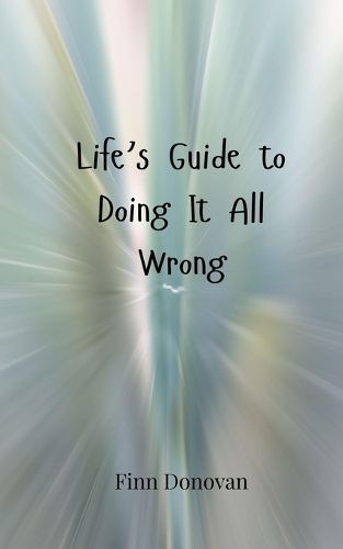 Cover image for Life's Guide to Doing It All Wrong