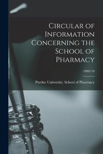 Cover image for Circular of Information Concerning the School of Pharmacy; 1909/10