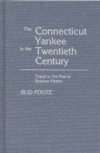 Cover image for The Connecticut Yankee in the Twentieth Century: Travel to the Past in Science Fiction