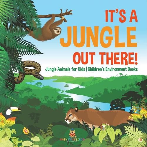 Cover image for It's a Jungle Out There! Jungle Animals for Kids Children's Environment Books