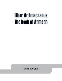 Cover image for Liber Ardmachanus: the book of Armagh