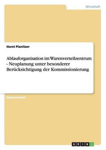 Cover image for Ablauforganisation im Warenverteilzentrum. Neuplanung unter besonderer Berucksichtigung der Kommissionierung