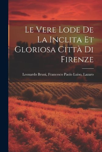 Le Vere Lode de la Inclita et Gloriosa Citta di Firenze