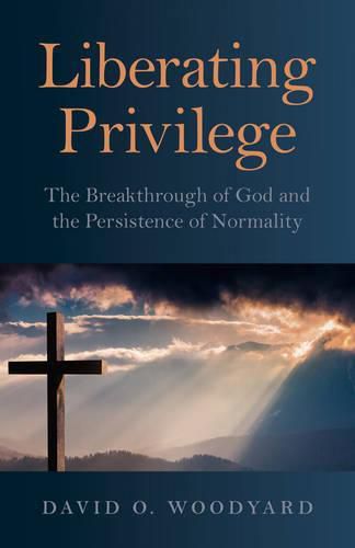 Liberating Privilege - The Breakthrough of God and the Persistence of Normality