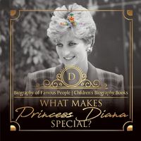 Cover image for What Makes Princess Diana Special? Biography of Famous People Children's Biography Books