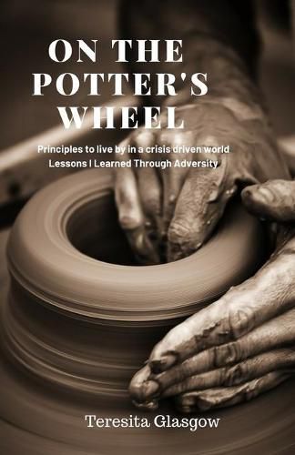 Cover image for On The Potter's Wheel: Principles to Live by in a Crisis Driven World