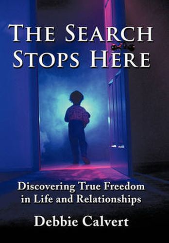 Cover image for The Search Stops Here: Discovering True Freedom in Life and Relationships