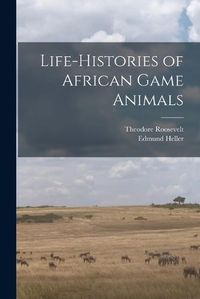 Cover image for Life-histories of African Game Animals