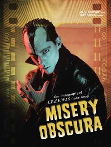 Cover image for Misery Obscura: The Photography of Eerie Von 1981-2009