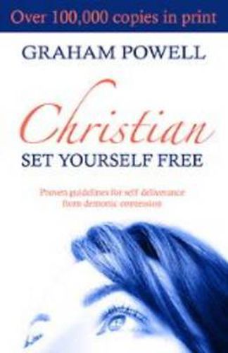 Cover image for Christian Set Yourself Free: Proven Guidelines to Deliverance from Demonic Oppression