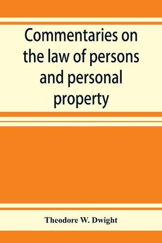 Commentaries on the law of persons and personal property: being an introduction to the study of contracts