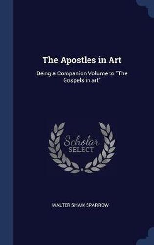 Cover image for The Apostles in Art: Being a Companion Volume to the Gospels in Art