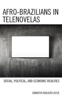 Cover image for Afro-Brazilians in Telenovelas: Social, Political, and Economic Realities