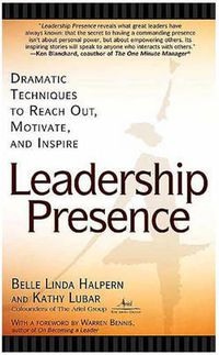 Cover image for Leadership Presence: Dramatic Techniques to Reach out Motivate and Inspire