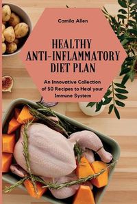 Cover image for Healthy Anti-Inflammatory Diet Plan: An Innovative Collection of 50 Recipes to Heal your Immune System