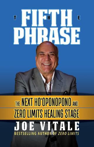 The Fifth Phrase: The Next Ho'oponopono and Zero Limits Healing Stage