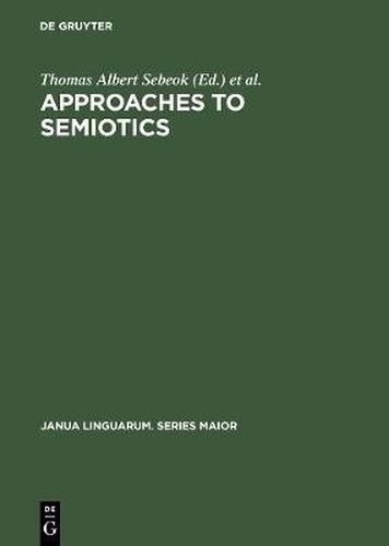 Cover image for Approaches to semiotics: Cultural anthropology, education, linguistics, psychiatry, psychology ; transactions of the Indiana University Conference on Paralinguistics and Kinesics