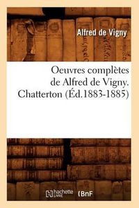 Cover image for Oeuvres Completes de Alfred de Vigny. Chatterton (Ed.1883-1885)