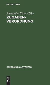 Cover image for Zugaben-Verordnung: (Erster Teil Der Verordnung Des Reichsprasidenten Zum Schutze Der Wirtschaft Vom 9. Marz 1932)