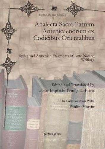 Analecta Sacra Patrum Antenicaenorum ex Codicibus Orientalibus: Syriac and Armenian Fragments of Ante-Nicene Writings