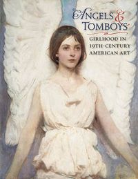 Cover image for Angels and Tomboys - Girlhood in Nineteenth-Century American Art